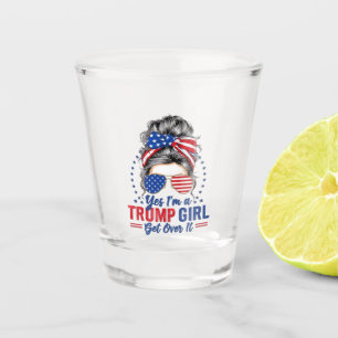 Yes Im a Trump Girl Get Over It Shot Glass