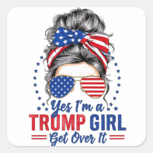 Yes Im a Trump Girl Get Over It Square Sticker