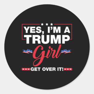 Yes I'm A Trump Girl Get Over It Trump 2024 Electi Classic Round Sticker