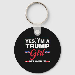 Yes I'm A Trump Girl Get Over It Trump 2024 Electi Key Ring