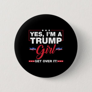 Yes Im A Trump Girl Get Over It Trump 2024 Electio 6 Cm Round Badge