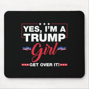 Yes Im A Trump Girl Get Over It Trump 2024 Electio Mouse Pad