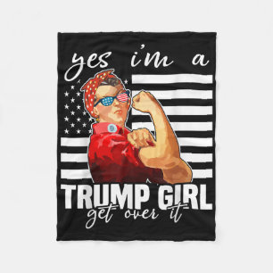 Yes Im A Trump Girl Get Over It Trump 2024 Fleece Blanket