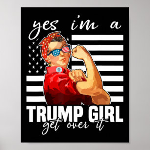 Yes I'm A Trump Girl Get Over It Trump 2024 Poster
