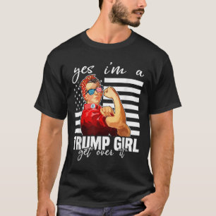 Yes Im A Trump Girl Get Over It Trump 2024 T-Shirt