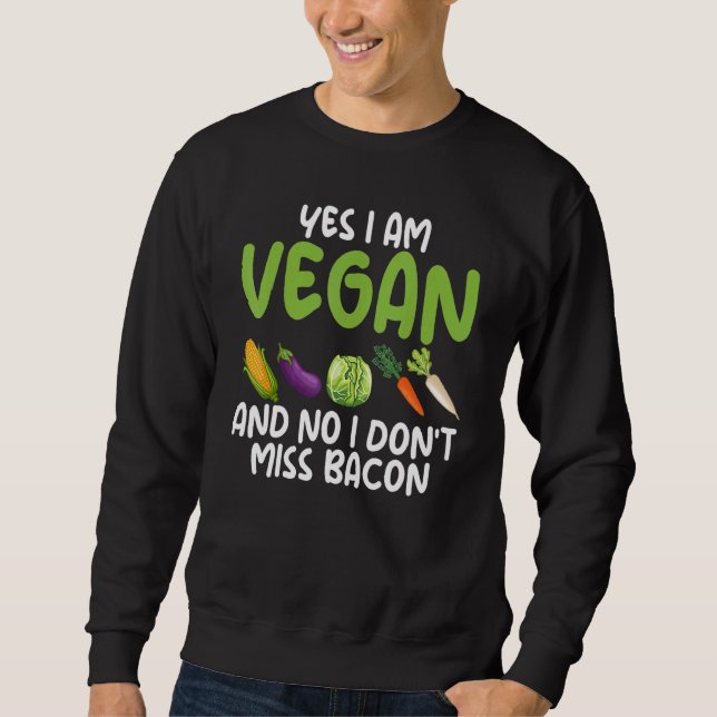 Yes I'm A Vegetarian No I Do Not Miss Bacon Vegeta Sweatshirt (Front)