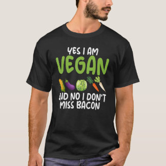Yes I'm A Vegetarian No I Do Not Miss Bacon Vegeta T-Shirt