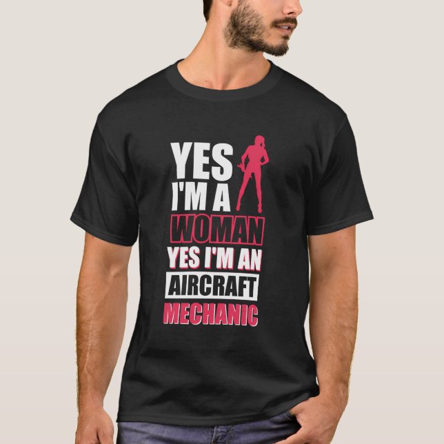Yes I'M A Woman Yes I'M An Aircraft Mechanic T-Shirt (Front)
