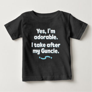 Yes, I'm Adorable. I Take After My Guncle. Baby T-Shirt