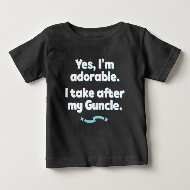 Yes, I'm Adorable. I Take After My Guncle. Baby T-Shirt (Front)