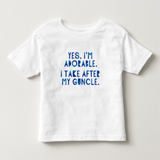 Yes, I'm Adorable. I Take After My Guncle. Toddler T-Shirt (Front)