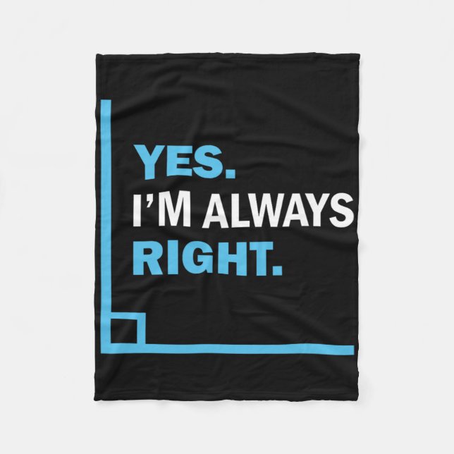 Yes I'm Always Right, Funny Math Puns Tee For Teac Fleece Blanket (Front)