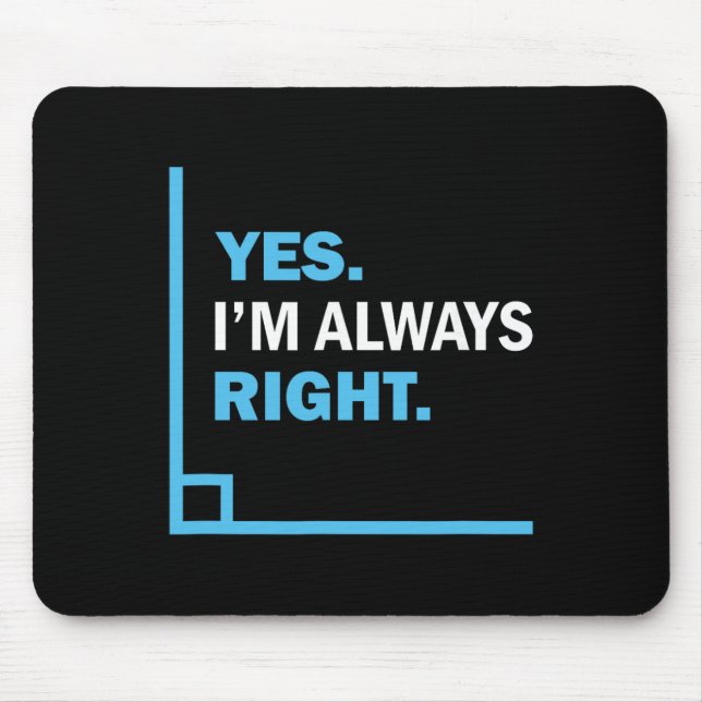 Yes I'm Always Right, Funny Math Puns Tee For Teac Mouse Pad (Front)
