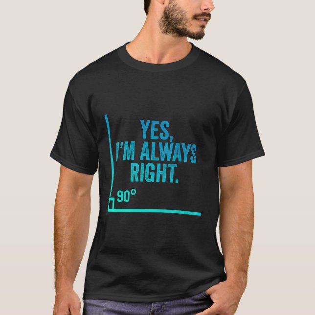 Yes I'M Always Right Funny Quality Assurance Analy T-Shirt (Front)