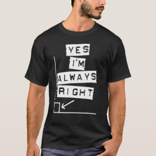 Yes I'm Always Right Math Geometry Teacher Joke T-Shirt