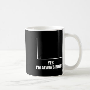 Yes I'm Always Right Math Teacher Mathematician Coffee Mug