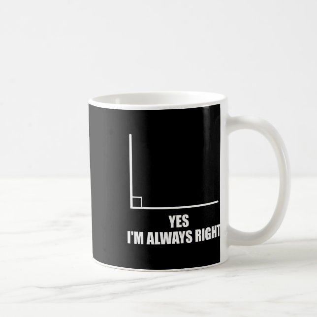 Yes I'm Always Right Math Teacher Mathematician  Coffee Mug (Right)