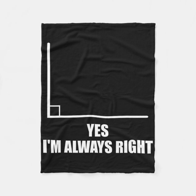 Yes I'm Always Right Math Teacher Mathematician  Fleece Blanket (Front)