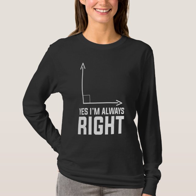 Yes Im Always Right Math Teacher s T-Shirt (Front)