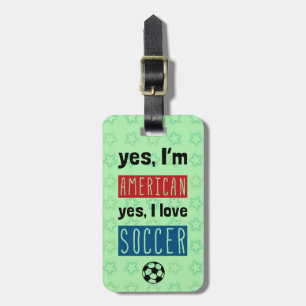 Yes I'm American Yes I Love Soccer Luggage Tag