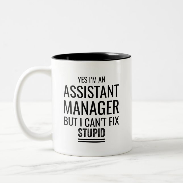 Yes I'M An Assistant Manager But I Can't Fix Stupi Two-Tone Coffee Mug (Left)