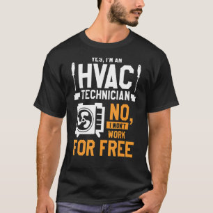 Yes I'm An Hvac Technician No I Won't Work For Fr T-Shirt