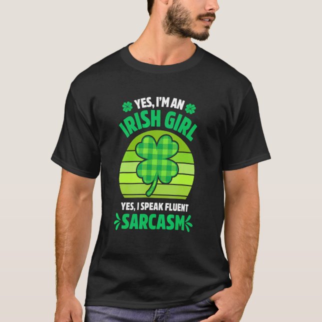 Yes I'm An Irish Girl   Funny St Patrick's Day Wom T-Shirt (Front)