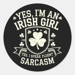 Yes I'm An Irish Girl Yes I Speak Fluent Sarcasm Classic Round Sticker