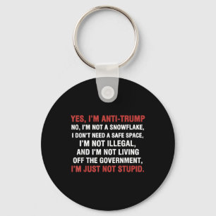 Yes Im Anti-trump Im Not A Snowflake Im Just Not S Key Ring