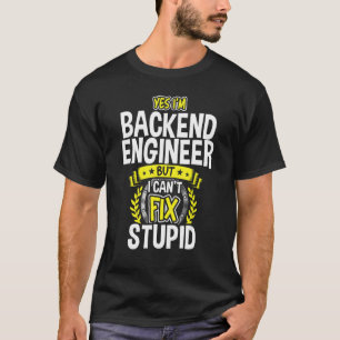 Yes, I'm Backend Engineer T-Shirt