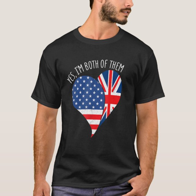 Yes, I'm Both Of Them Half American Half British H T-Shirt (Front)