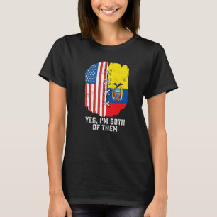 Yes, I'm Both Of Them Half American Half Ecuadoria T-Shirt