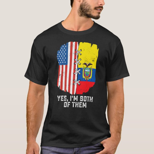 Yes, I'm Both Of Them Half American Half Ecuadoria T-Shirt (Front)