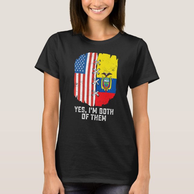 Yes, I'm Both Of Them Half American Half Ecuadoria T-Shirt (Front)