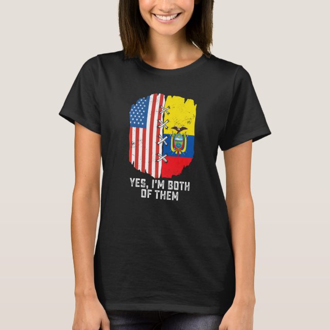 Yes, I'm Both Of Them Half American Half Ecuadoria T-Shirt (Front)