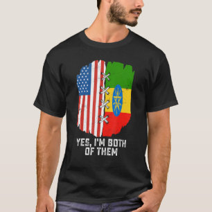 Yes, I'm Both Of Them Half American Half Ethiopian T-Shirt