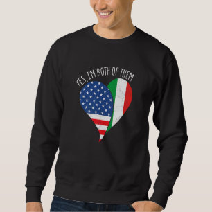 Yes, I'm Both Of Them Half American Half Italian H Sweatshirt