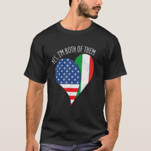 Yes, I'm Both Of Them Half American Half Italian H T-Shirt
