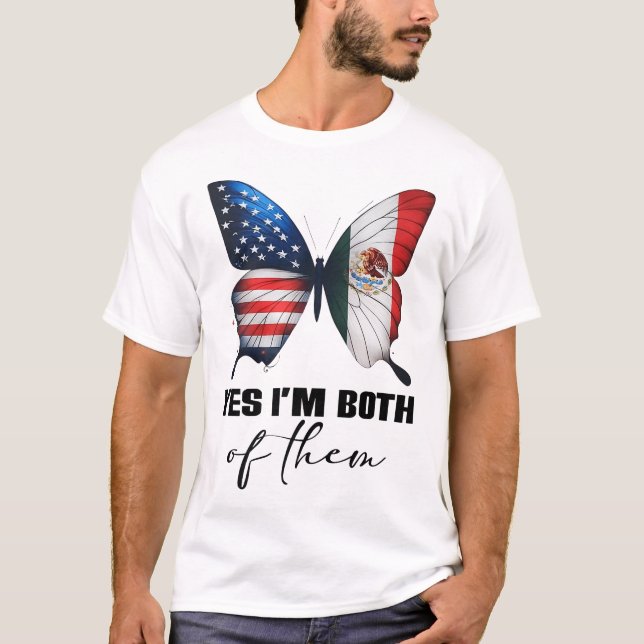  Yes I'M Both Of Them Proud American Mexican Flag  T-Shirt (Front)