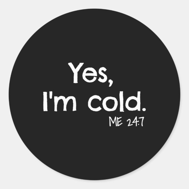 Yes I'M Cold Classic Round Sticker (Front)