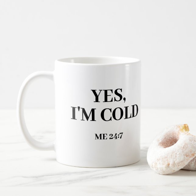 Yes, I'm Cold. Me 24:7 Funny Coffee Mug (With Donut)