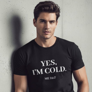 Yes, I'm Cold. Me 24:7 Funny Men's T-Shirt