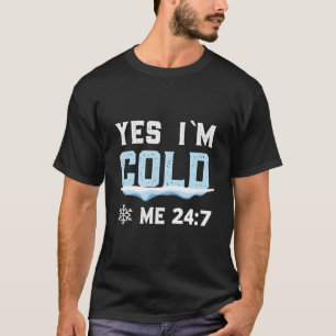 Yes I'M Cold Me 347 Winter T-Shirt