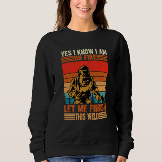 Yes I'm Fire Let Finish Weld Welder  1 Sweatshirt