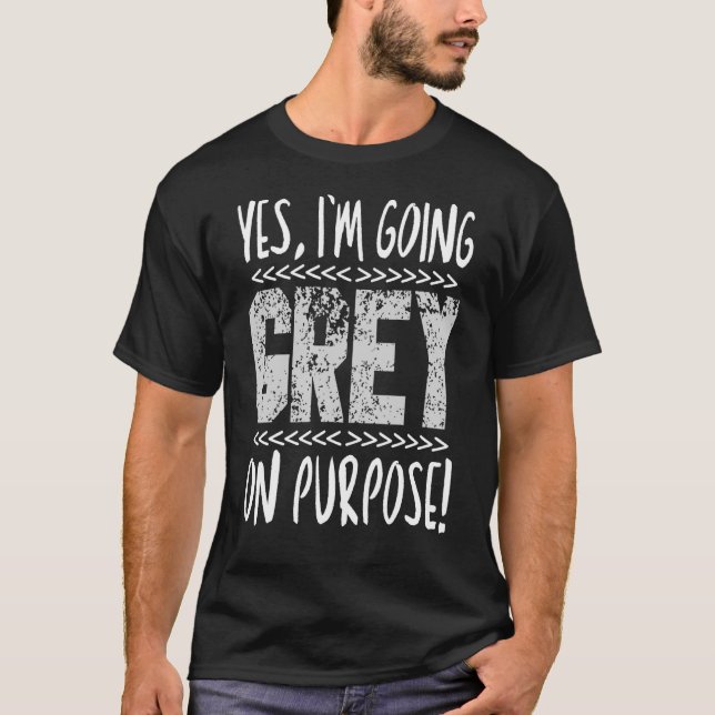 Yes Im Going Grey Aging Grey Hair Birthday Pun T-Shirt (Front)