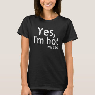 Yes I'm Hot Me 24 7   Sayings Cute T-Shirt