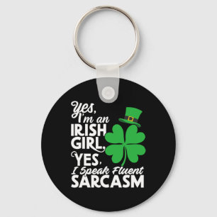 Yes I'm Irish Girl Speak Fluent Sarcasm Saint Patr Key Ring