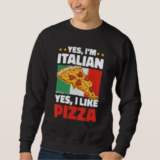 Yes I'm Italian Yes I Like Pizza Sweatshirt