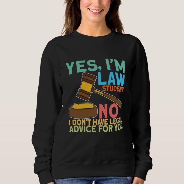 Yes Im Law Student for Aspiring Lawyers and Law St Sweatshirt (Front)