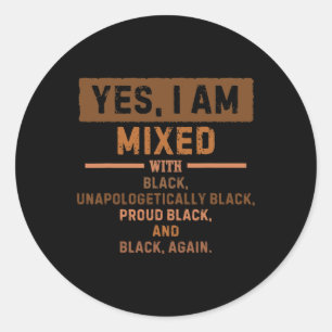 Yes I'm Mixed With Black For Black History Month 1 Classic Round Sticker